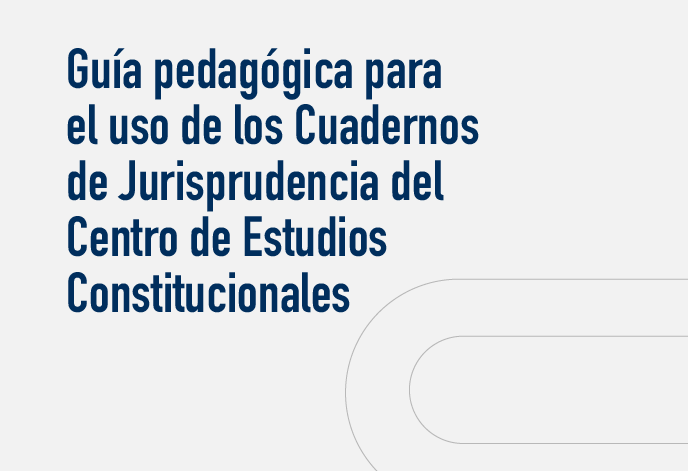 Guía pedagógica para el uso de los Cuadernos de Jurisprudencia CEC SCJN