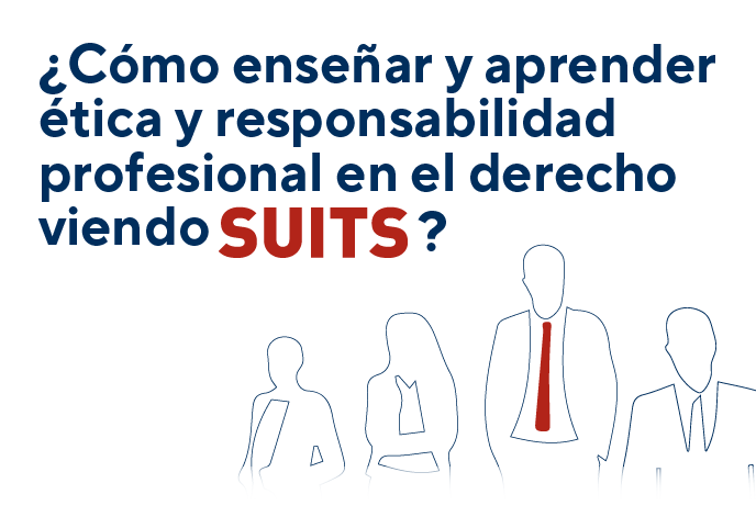 Libro ¿Cómo enseñar y aprender ética y responsabilidad profesional en el derecho viendo Suits?