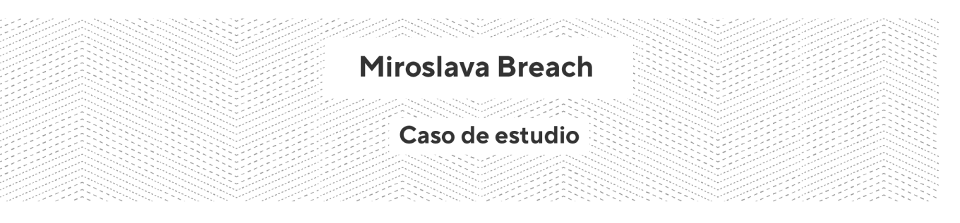 Miroslava Breach - Caso de estudio